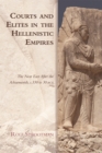 Courts and Elites in the Hellenistic Empires : The Near East After the Achaemenids, c. 330 to 30 BCE - Book