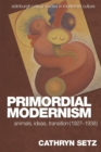 Primordial Modernism : Animals, Ideas, transition (1927-1938) - Book