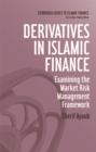 Derivatives in Islamic Finance : Examining the Market Risk Management Framework - Book