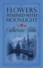 Flowers Stained with Moonlight - eBook