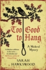 Too Good to Hang : The intriguing medieval mystery series - Book