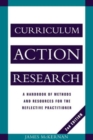 Curriculum Action Research : A Handbook of Methods and Resources for the Reflective Practitioner - Book