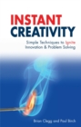 Instant Creativity : Simple Techniques to Ignite Innovation and Problem Solving - Book