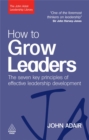How to Grow Leaders : The Seven Key Principles of Effective Leadership Development - Book