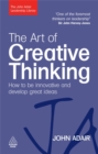 The Art of Creative Thinking : How to be Innovative and Develop Great Ideas - Book
