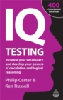 IQ Testing : Increase Your Vocabulary and Develop Your Powers of Calculation and Logical Reasoning - Book