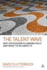 The Talent Wave : Why Succession Planning Fails and What to Do About It - Book