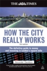 How the City Really Works : The Definitive Guide to Money and Investing in London's Square Mile - Book