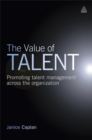 The Value of Talent : Promoting Talent Management Across the Organization - Book