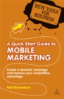 A Quick Start Guide to Mobile Marketing : Create a Dynamic Campaign and Improve Your Competitive Advantage - Book