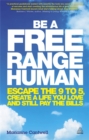 Be a Free Range Human : Escape the 9-5, Create a Life You Love and Still Pay the Bills - Book