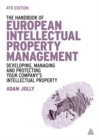 The Handbook of European Intellectual Property Management : Developing, Managing and Protecting Your Company's Intellectual Property - Book
