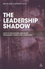 The Leadership Shadow : How to Recognize and Avoid Derailment, Hubris and Overdrive - Book