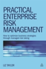 Practical Enterprise Risk Management : How to Optimize Business Strategies Through Managed Risk Taking - Book