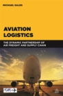Aviation Logistics : The Dynamic Partnership of Air Freight and Supply Chain - Book