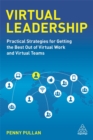 Virtual Leadership : Practical Strategies for Getting the Best Out of Virtual Work and Virtual Teams - Book