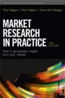 Market Research in Practice : How to Get Greater Insight from Your Market - Book