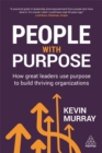 People with Purpose : How Great Leaders Use Purpose to Build Thriving Organizations - Book