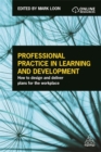 Professional Practice in Learning and Development : How to Design and Deliver Plans for the Workplace - Book