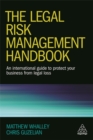 The Legal Risk Management Handbook : An International Guide to Protect Your Business from Legal Loss - Book