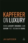 Kapferer on Luxury : How Luxury Brands Can Grow Yet Remain Rare - Book
