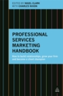 Professional Services Marketing Handbook : How to Build Relationships, Grow Your Firm and Become a Client Champion - Book