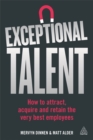 Exceptional Talent : How to Attract, Acquire and Retain the Very Best Employees - Book