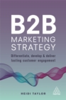 B2B Marketing Strategy : Differentiate, Develop and Deliver Lasting Customer Engagement - Book