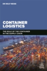 Container Logistics : The Role of the Container in the Supply Chain - Book