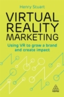 Virtual Reality Marketing : Using VR to Grow a Brand and Create Impact - Book