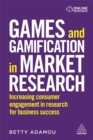 Games and Gamification in Market Research : Increasing Consumer Engagement in Research for Business Success - Book