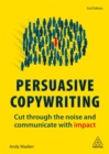 Persuasive Copywriting : Cut Through the Noise and Communicate With Impact - Book