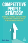 Competitive People Strategy : How to Attract, Develop and Retain the Staff You Need for Business Success - Book