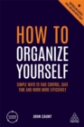 How to Organize Yourself : Simple Ways to Take Control, Save Time and Work More Efficiently - Book