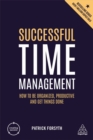 Successful Time Management : How to be Organized, Productive and Get Things Done - Book