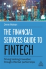 The Financial Services Guide to Fintech : Driving Banking Innovation Through Effective Partnerships - Book