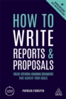 How to Write Reports and Proposals : Create Attention-Grabbing Documents that Achieve Your Goals - Book