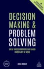 Decision Making and Problem Solving : Break Through Barriers and Banish Uncertainty at Work - eBook