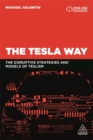 The Tesla Way : The disruptive strategies and models of Teslism - Book