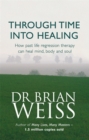 Through Time Into Healing : How Past Life Regression Therapy Can Heal Mind,body And Soul - Book
