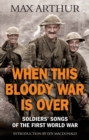 When This Bloody War Is Over : Soldiers' Songs of the First World War - Book