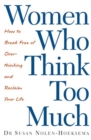 Women Who Think Too Much : How to break free of overthinking and reclaim your life - Book