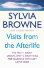 Visits From The Afterlife : The truth about ghosts, spirits, hauntings and reunions with lost loved ones - Book