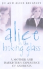 Alice In The Looking Glass : A mother and daughter's experience of anorexia - Book