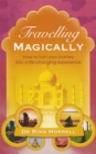 Travelling Magically : How to turn your journey into a life-changing experience - Book