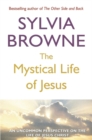 The Mystical Life Of Jesus : An uncommon perspective on the life of Jesus Christ - Book