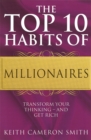 The Top 10 Habits Of Millionaires : Transform Your Thinking - and Get Rich - Book