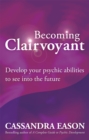 Becoming Clairvoyant : Develop your psychic abilities to see into the future - Book