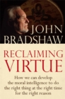 Reclaiming Virtue : How we can develop the moral intelligence to do the right thing at the right time for the right reason - Book