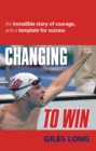Changing To Win : An incredible story of courage and a template for success - Book